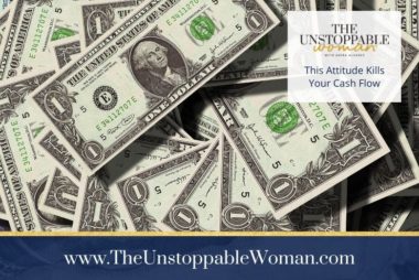 This Attitude Kills Your Cash Flow
